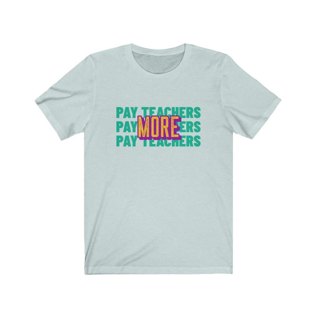 PAY TEACHERS MORE Unisex Jersey Short Sleeve Tee