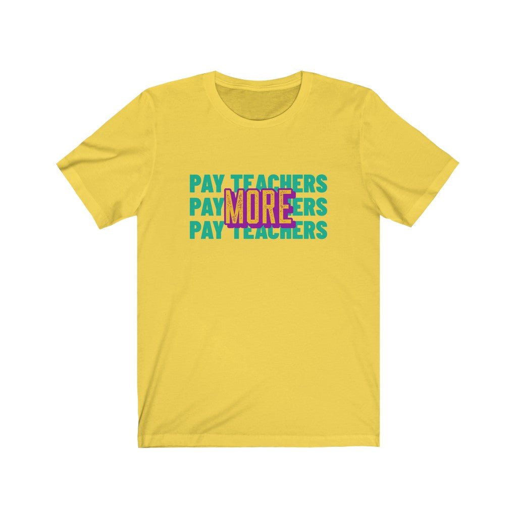 PAY TEACHERS MORE Unisex Jersey Short Sleeve Tee