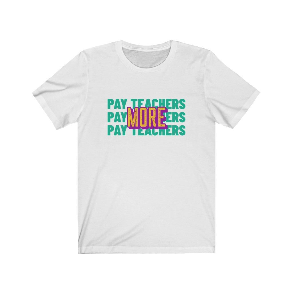PAY TEACHERS MORE Unisex Jersey Short Sleeve Tee