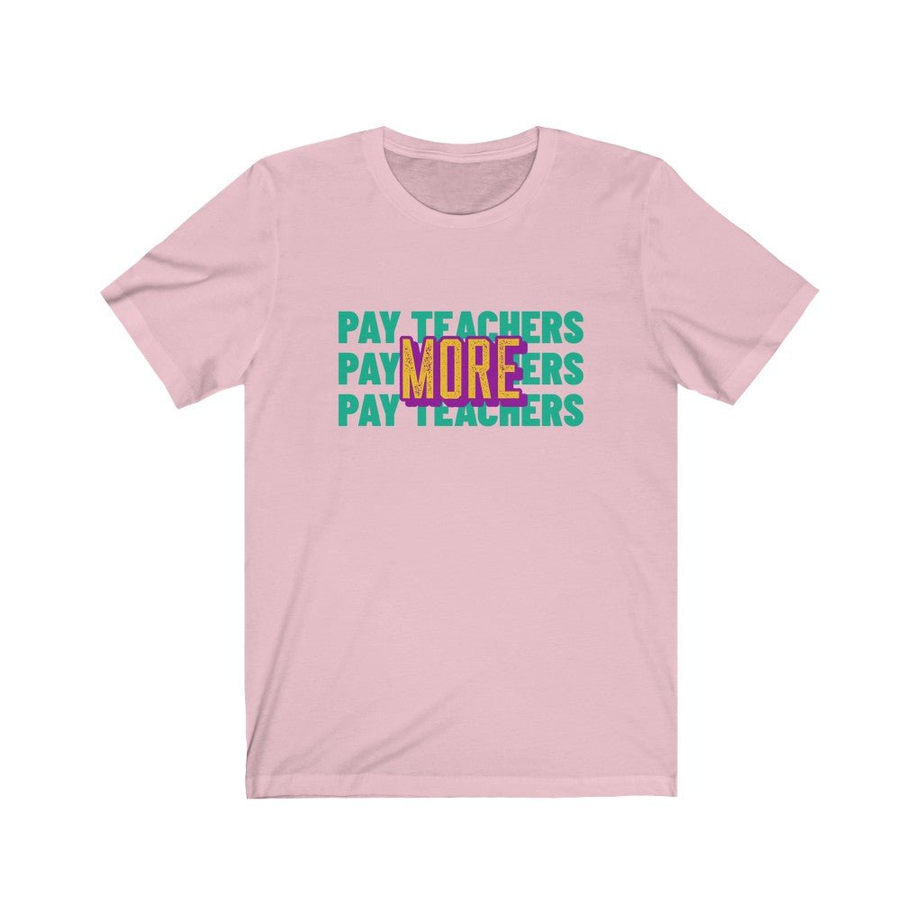 PAY TEACHERS MORE Unisex Jersey Short Sleeve Tee