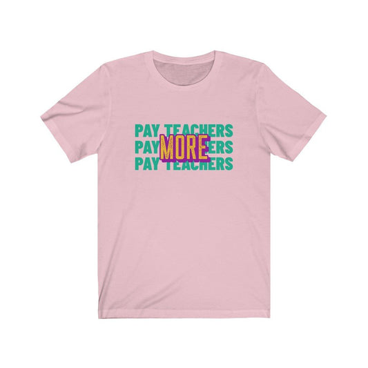 PAY TEACHERS MORE Unisex Jersey Short Sleeve Tee