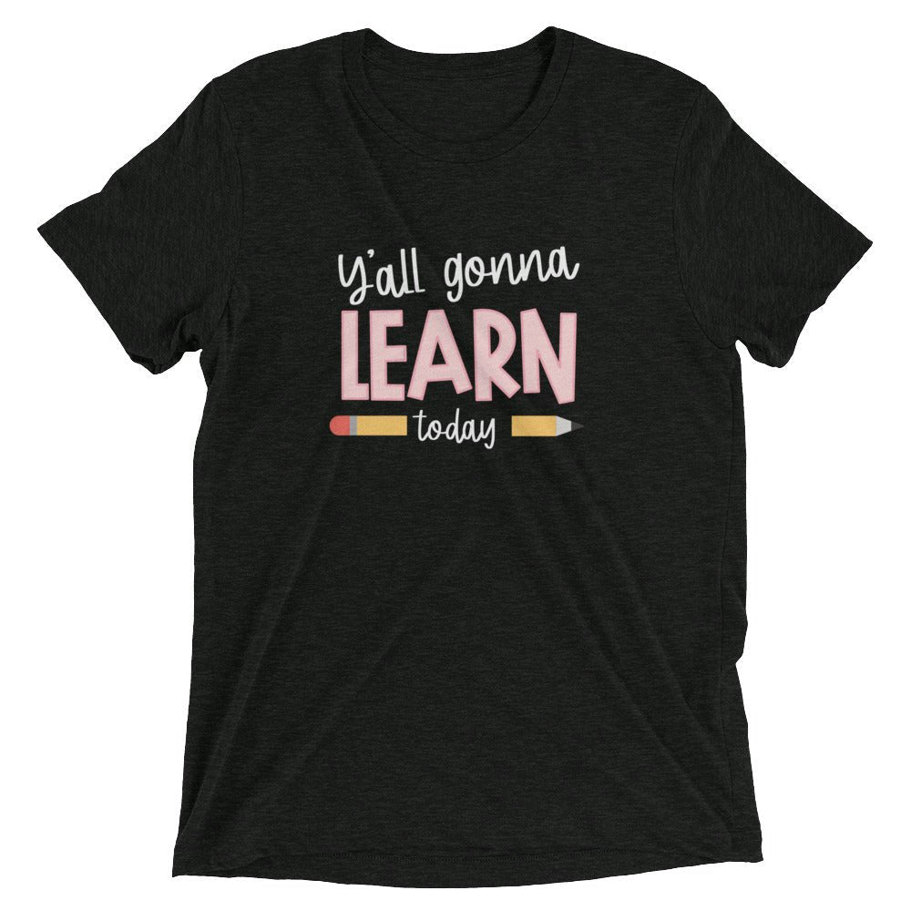 Y'ALL GONNA LEARN - WHITE PRINT Short Sleeve Unisex T-Shirt (TRI-BLEND)