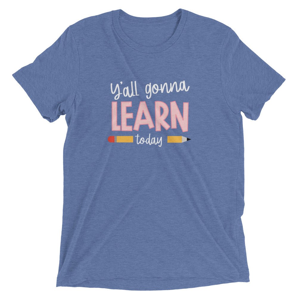 Y'ALL GONNA LEARN - WHITE PRINT Short Sleeve Unisex T-Shirt (TRI-BLEND)