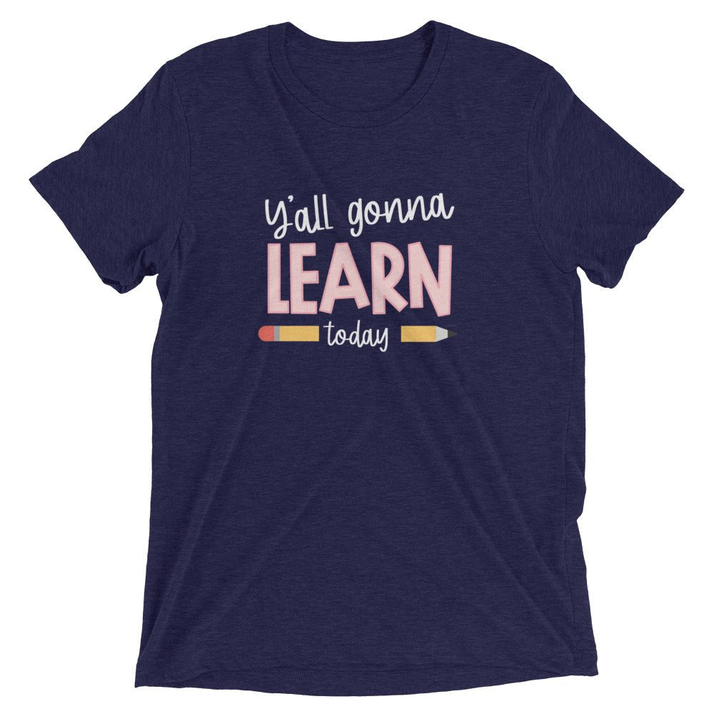 Y'ALL GONNA LEARN - WHITE PRINT Short Sleeve Unisex T-Shirt (TRI-BLEND)
