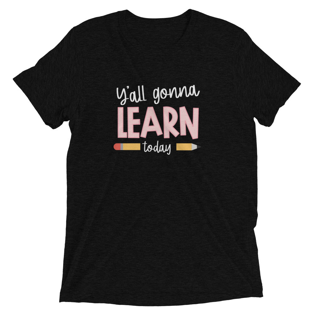 Y'ALL GONNA LEARN - WHITE PRINT Short Sleeve Unisex T-Shirt (TRI-BLEND)