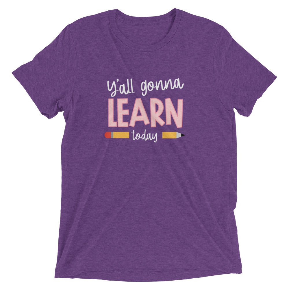 Y'ALL GONNA LEARN - WHITE PRINT Short Sleeve Unisex T-Shirt (TRI-BLEND)