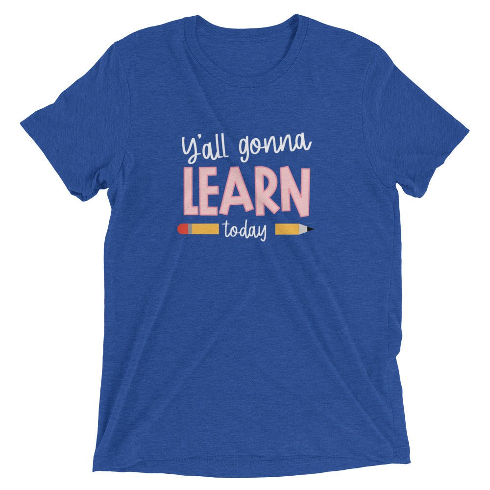 Y'ALL GONNA LEARN - WHITE PRINT Short Sleeve Unisex T-Shirt (TRI-BLEND)