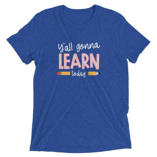 Y'ALL GONNA LEARN - WHITE PRINT Short Sleeve Unisex T-Shirt (TRI-BLEND)