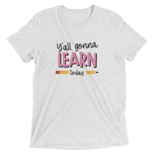 Y'ALL GONNA LEARN - WHITE TEE Unisex Short Sleeve T-Shirt (TRI-BLEND)