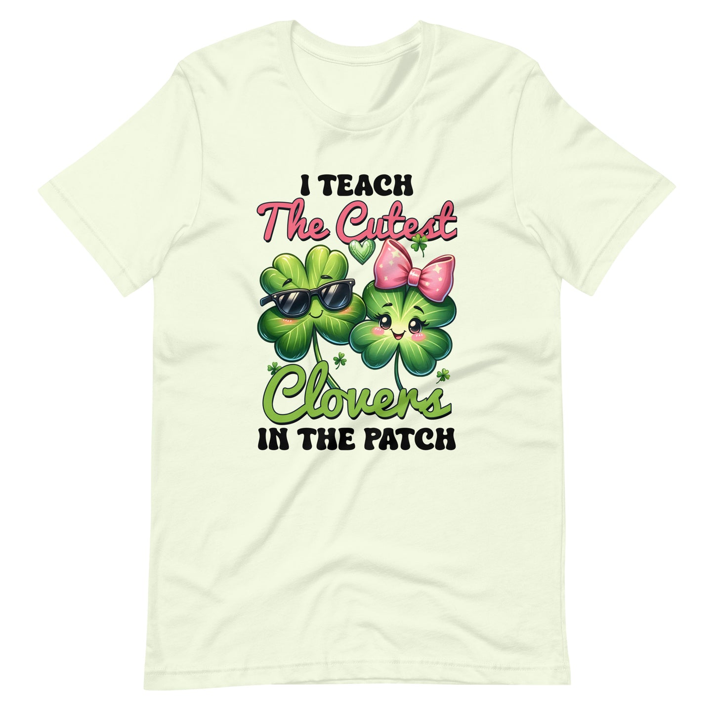 I TEACH THE CUTEST CLOVERS IN THE PATCH Unisex T-shirt