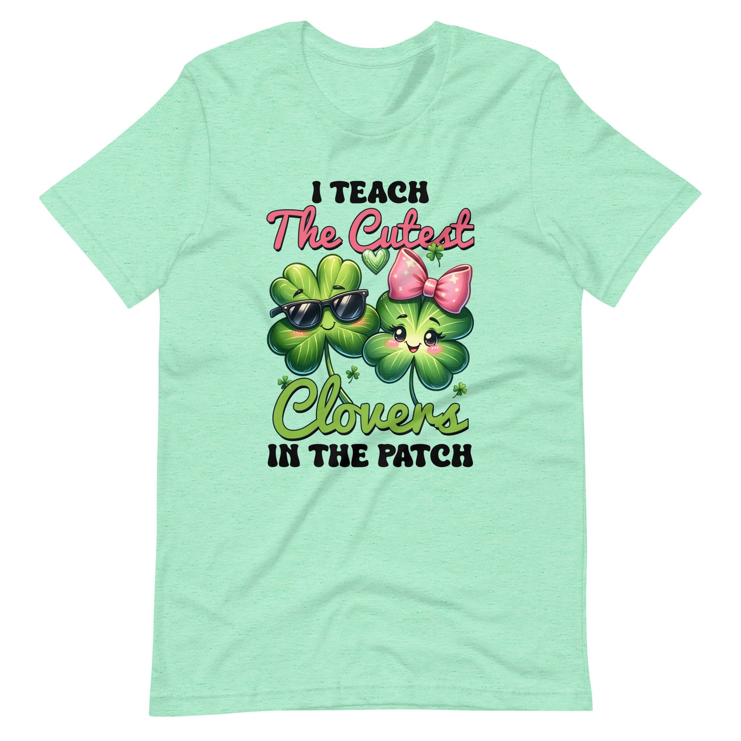 I TEACH THE CUTEST CLOVERS IN THE PATCH Unisex T-shirt