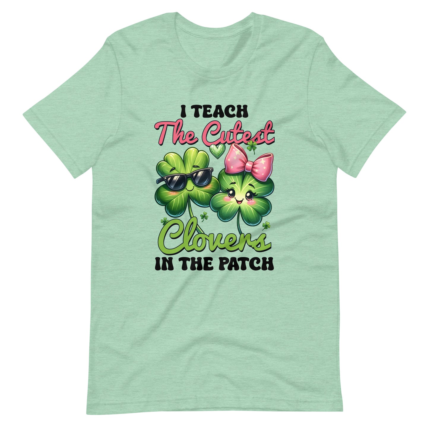 I TEACH THE CUTEST CLOVERS IN THE PATCH Unisex T-shirt