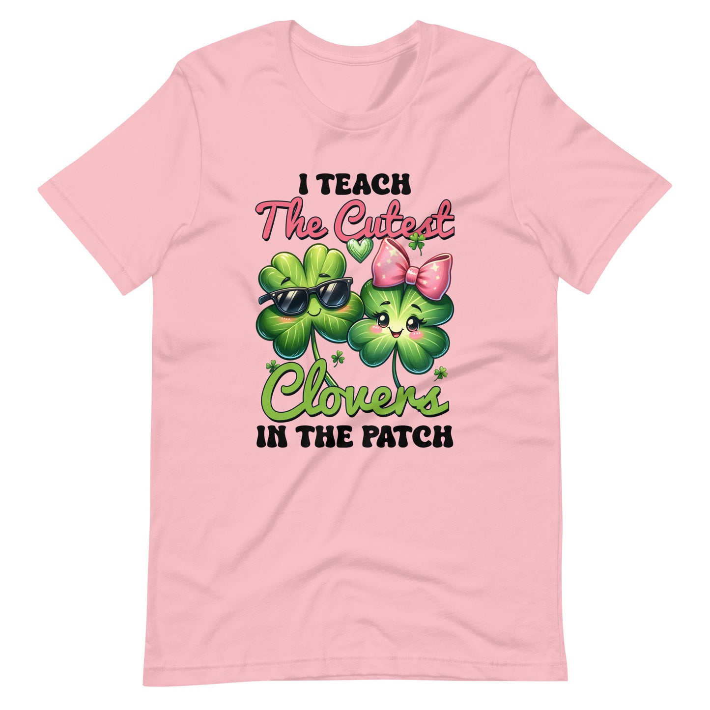 I TEACH THE CUTEST CLOVERS IN THE PATCH Unisex T-shirt